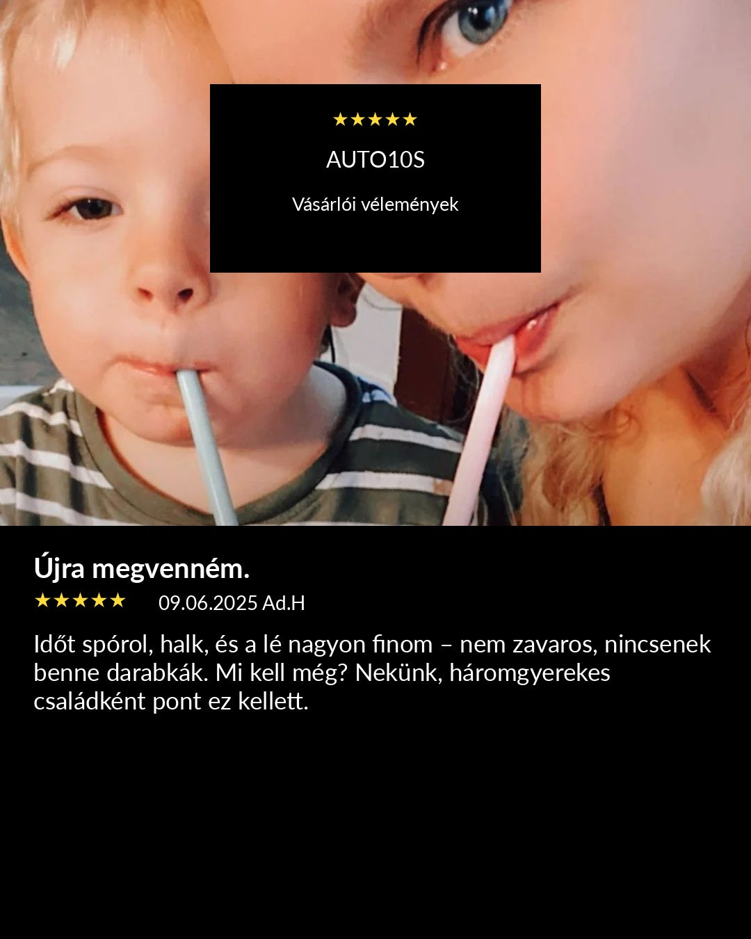 Izbliza lifestyle fotografija žene i djeteta koji piju na slamku, s crnim tekstualnim okvirom koji glasi 'AUTO10S Vásrlói vélemények' i mađarskim tekstom recenzije ispod na crnoj pozadini.